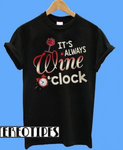 Always Wine O’clock T-Shirt