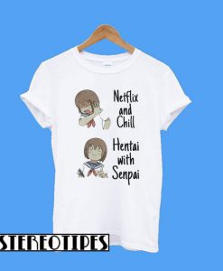Anime Netflix and Chill Hentai with Senpai T-Shirt