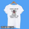 Boo Ghosts I Sheet You Not I’m So Ready For Halloween T-Shirt