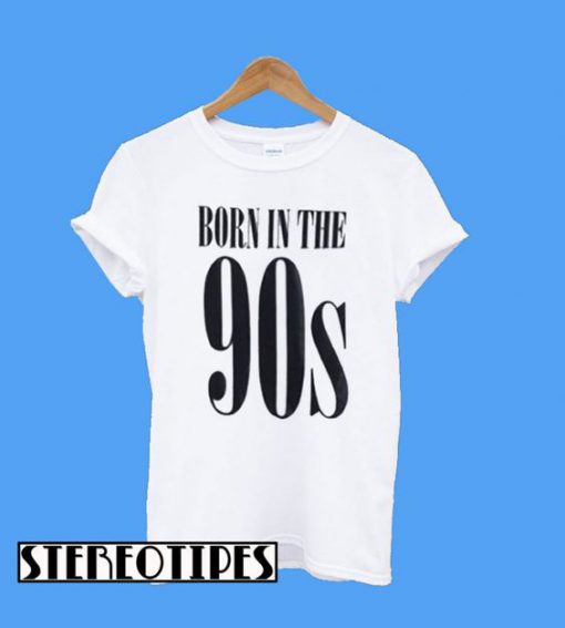 Born In The 90s T-Shirt