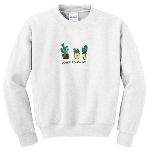 Cactus Don't Touch N!!! Sweatshirt - stereotipes