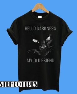 Cat Hello Darkness My Old Friend T-Shirt