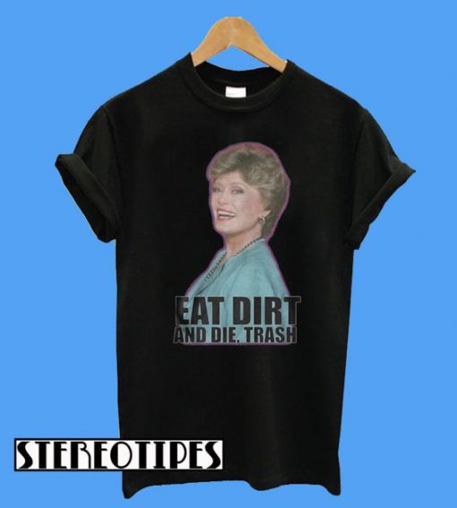 Eat Dirt and Die Trash T-Shirt