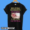 Helping Residents Everyday Is Not A Job T-Shirt