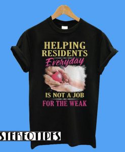 Helping Residents Everyday Is Not A Job T-Shirt