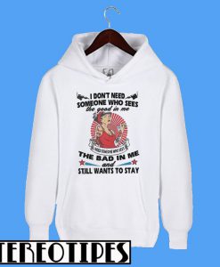 I Don’t Need Someone Who Sees The Good In Me Hoodie