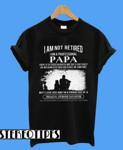 I Am Not Retired I Am a Professional Papa T-Shirt