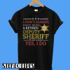 I Don’t Always Enjoy Being a Retired Deputy Sheriff T-Shirt