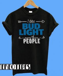 I Like Budlight More Than People T-Shirt