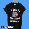 I am a Cubs Fan Surviving in Enemy Territory T-Shirt