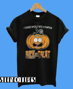 I turned myself into a pumpkin Rick or Treat T-Shirt