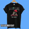 In The World Where You Can Be Anything Schnauzer Be Kind T-Shirt