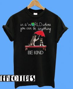 In The World Where You Can Be Anything Schnauzer Be Kind T-Shirt