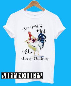 I’m Just A Girl Who Loves Chickens T-Shirt