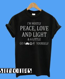 I’m Mostly Peace Love And Light T-Shirt