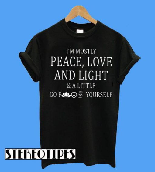 I’m Mostly Peace Love And Light T-Shirt