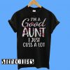 I’m a Good Aunt I Just Cuss a Lot T-Shirt