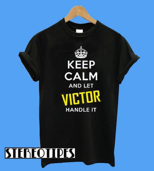 Keep Calm and Let Victor Handle It T-Shirt