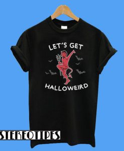 Let's Get Halloweird T-Shirt
