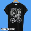 Life Is A Beautiful Ride Cyclist Tee Bicycle T-Shirt