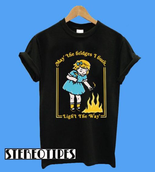 (Little Girl) May The Bridges I Burn Light The Way T-Shirt