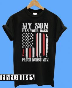 My Son Has Your Back American Flag Proud Nurse Mom T-Shirt