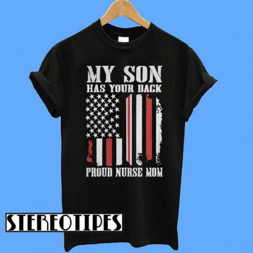 My Son Has Your Back American Flag Proud Nurse Mom T-Shirt