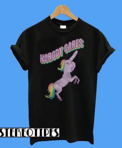 Nobody Cares Unicorn T-Shirt