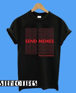 Please Send Memes T-Shirt