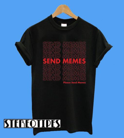Please Send Memes T-Shirt