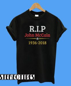 Rip John McCain 1936 2018 T-Shirt