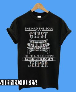 She Had The Soul Of a Gypsy The Heart Of a Hippie The Spirit Of a Jeeper T-Shirt