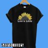 Sunflower Live a Little T-Shirt