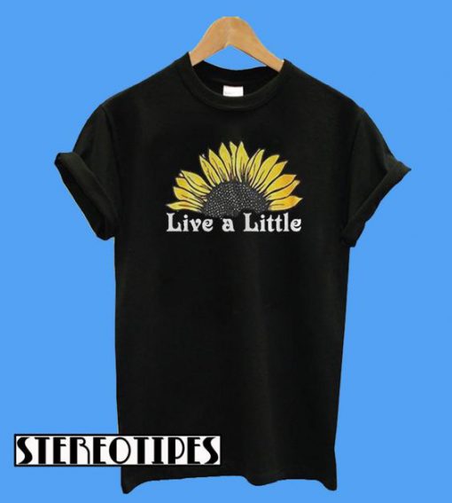 Sunflower Live a Little T-Shirt