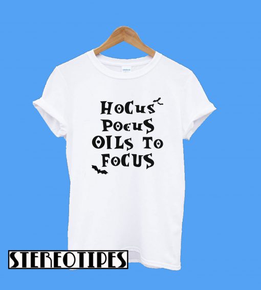 Hocus Pocus Oils To Pocus T-Shirt