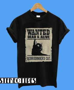 Wanted Dead and Alive Schrodinger’s Cat T-Shirt