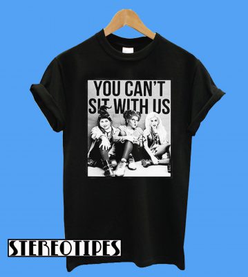 You Can't Sit With Us Hocus Pocus T-Shirt