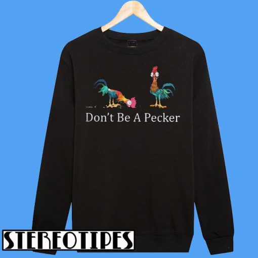Chicken Don’t Be a Pecker Sweatshirt - stereotipes