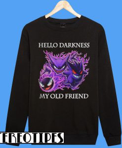 Gastly Haunter Gengar Hello Darkness My Old Friend Sweatshirt