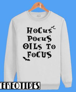 Hocus Pocus Oils To Pocus Sweatshirt