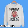 I Don’t Need Someone Who Sees The Good In Me Sweatshirt