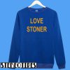 Love Stoner Sweatshirt