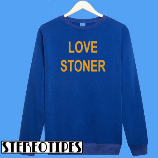 Love Stoner Sweatshirt