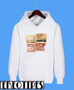 Good Food We're Closed Hoodie