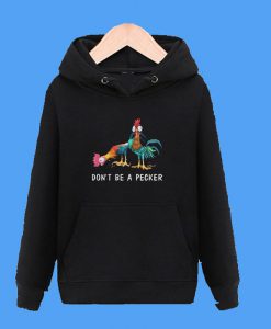 Hei Don’t be a Pecker Chicken Hoodie