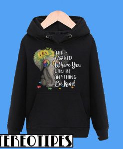 In A World Where You Can Be Anything Be Kind Elephant Hoodie
