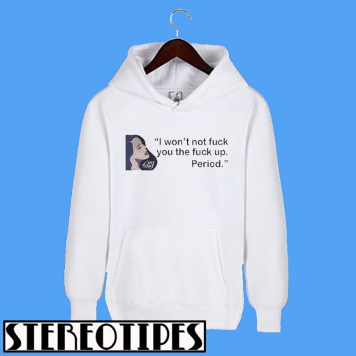 Lana Del Rey I Won’t Not Fuck You The Fuck Up Period Hoodie