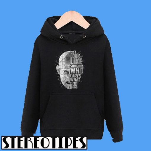 Pinhead Do I Look Like Someone Who Cares What God Thinks Hoodie