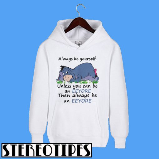 Always Be Yourself Unless You Can Be An Eeyore Then Always Hoodie