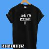 And I'm Keeping It T-Shirt